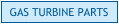 GAS TURBINE PARTS